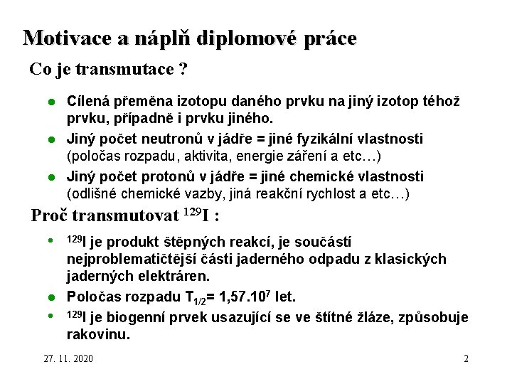 Motivace a náplň diplomové práce Co je transmutace ? Cílená přeměna izotopu daného prvku