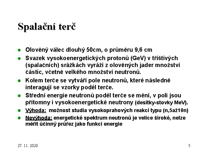 Spalační terč Olověný válec dlouhý 50 cm, o průměru 9, 6 cm l Svazek