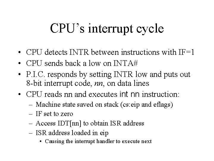 CPU’s interrupt cycle • CPU detects INTR between instructions with IF=1 • CPU sends