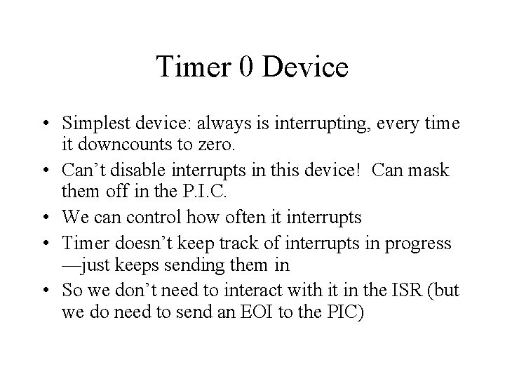 Timer 0 Device • Simplest device: always is interrupting, every time it downcounts to