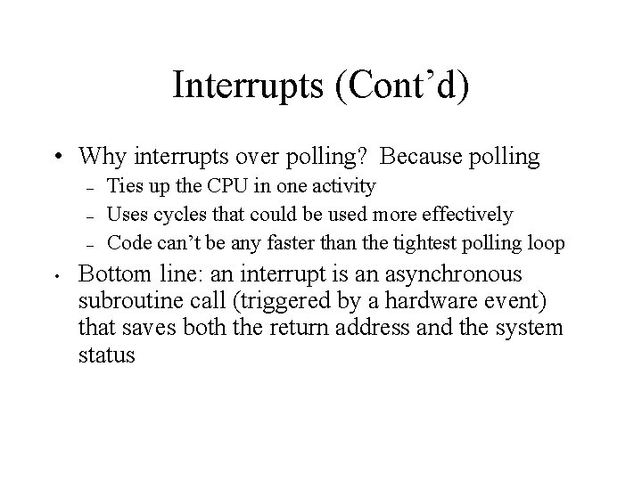 Interrupts (Cont’d) • Why interrupts over polling? Because polling – – – • Ties