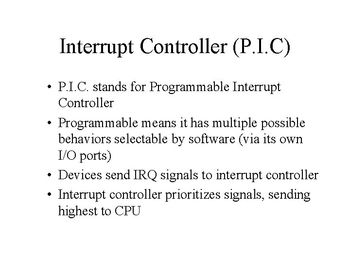 Interrupt Controller (P. I. C) • P. I. C. stands for Programmable Interrupt Controller