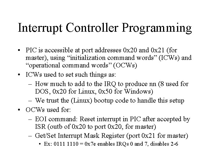 Interrupt Controller Programming • PIC is accessible at port addresses 0 x 20 and