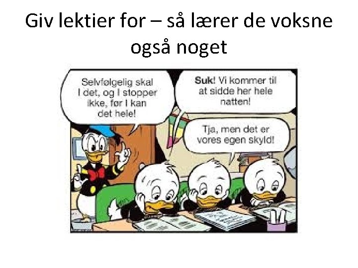 Giv lektier for – så lærer de voksne også noget Giv lektier for – så lærer de voksne også noget