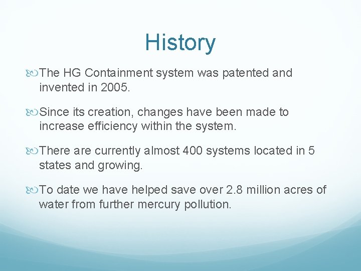 History The HG Containment system was patented and invented in 2005. Since its creation,
