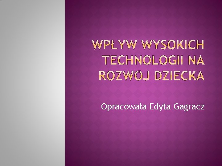 Opracowała Edyta Gagracz 