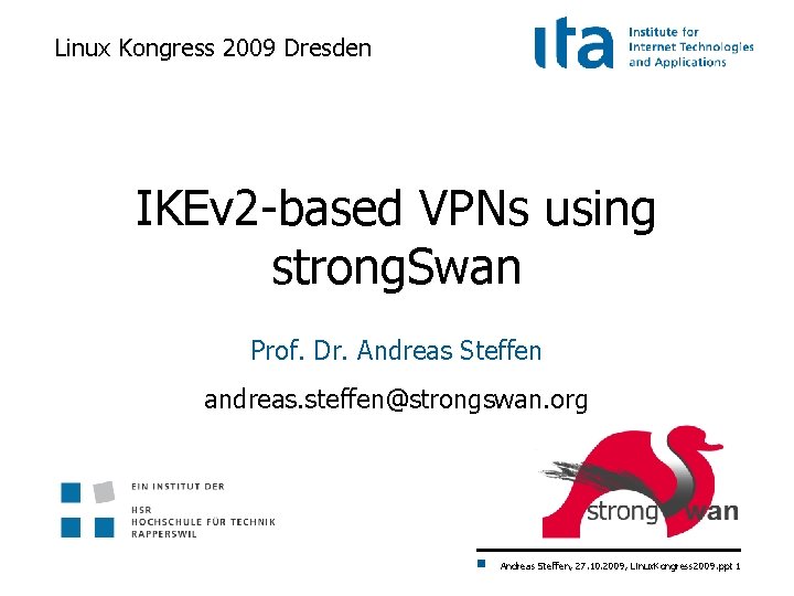 Linux Kongress 2009 Dresden IKEv 2 -based VPNs using strong. Swan Prof. Dr. Andreas