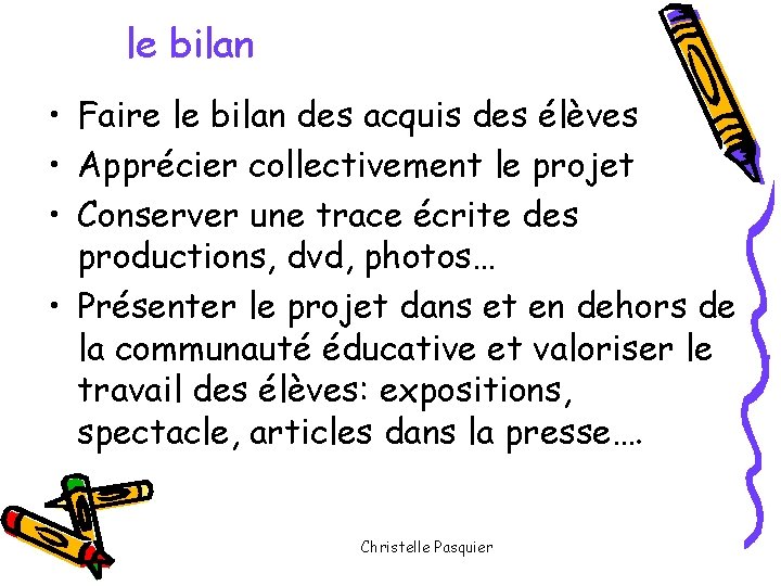 le bilan • Faire le bilan des acquis des élèves • Apprécier collectivement le