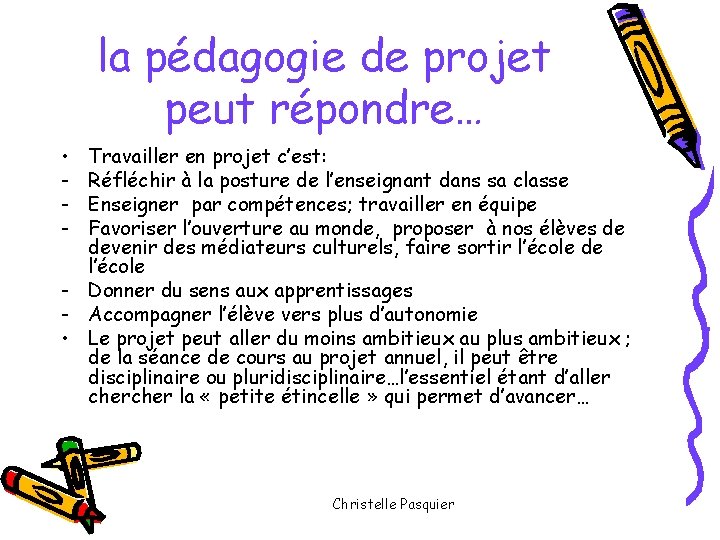 la pédagogie de projet peut répondre… • - Travailler en projet c’est: Réfléchir à