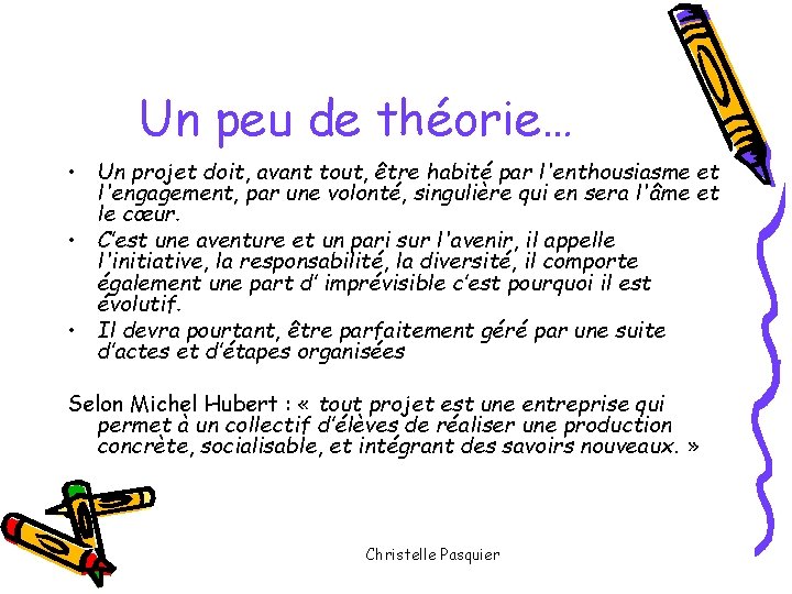 Un peu de théorie… • Un projet doit, avant tout, être habité par l'enthousiasme