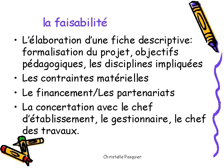 la faisabilité • L’élaboration d’une fiche descriptive: formalisation du projet, objectifs pédagogiques, les disciplines