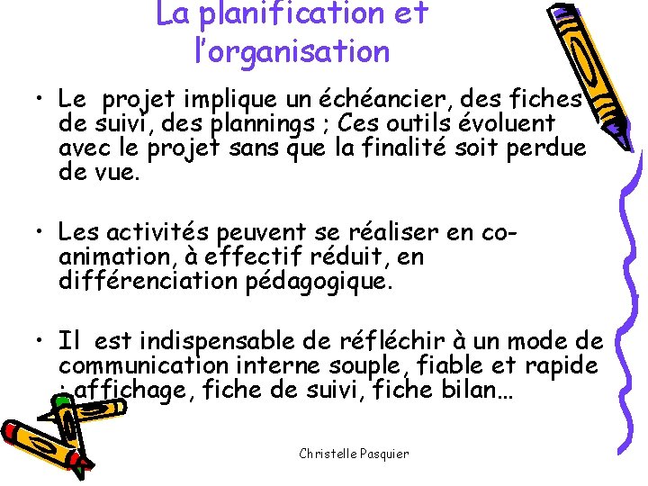 La planification et l’organisation • Le projet implique un échéancier, des fiches de suivi,