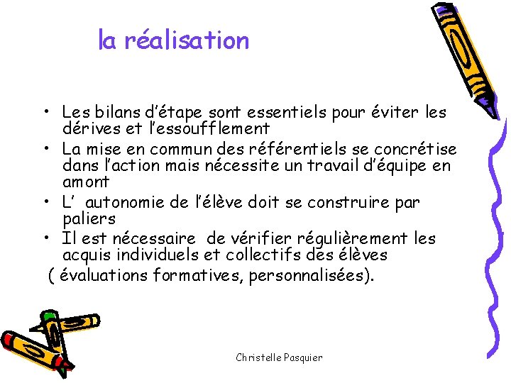 la réalisation • Les bilans d’étape sont essentiels pour éviter les dérives et l’essoufflement