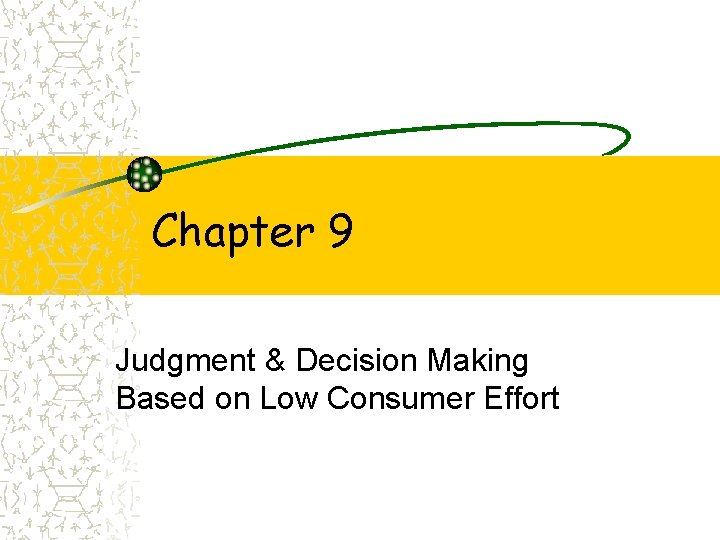 Chapter 9 Judgment & Decision Making Based on Low Consumer Effort 