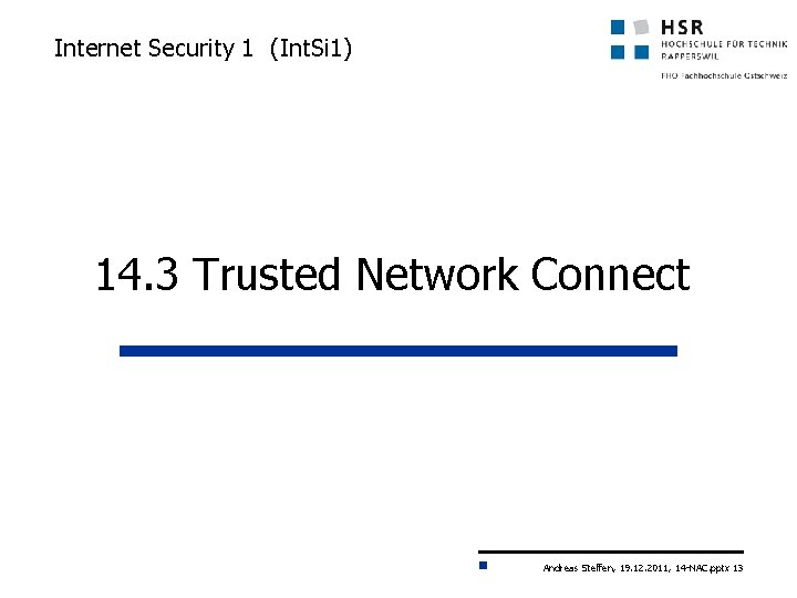 Internet Security 1 (Int. Si 1) 14. 3 Trusted Network Connect Andreas Steffen, 19.