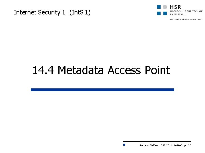 Internet Security 1 (Int. Si 1) 14. 4 Metadata Access Point Andreas Steffen, 19.