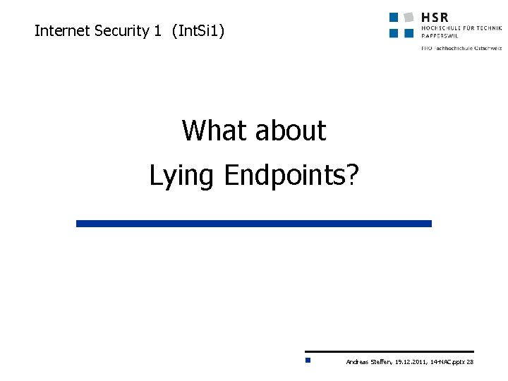 Internet Security 1 (Int. Si 1) What about Lying Endpoints? Andreas Steffen, 19. 12.