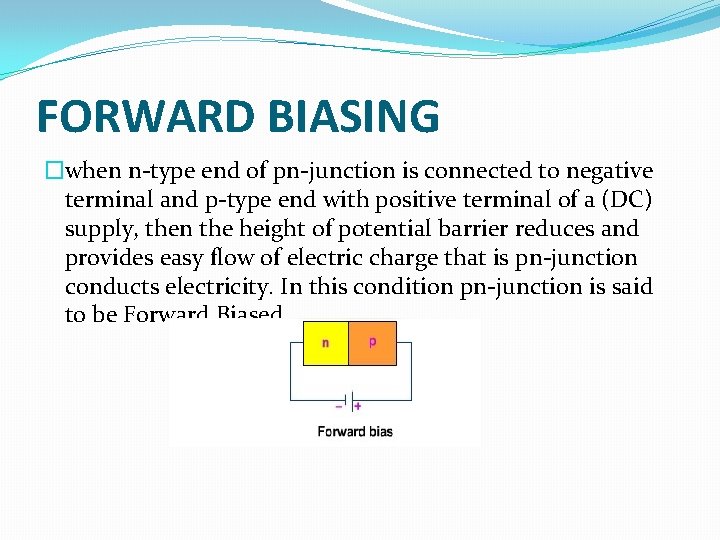 FORWARD BIASING �when n-type end of pn-junction is connected to negative terminal and p-type