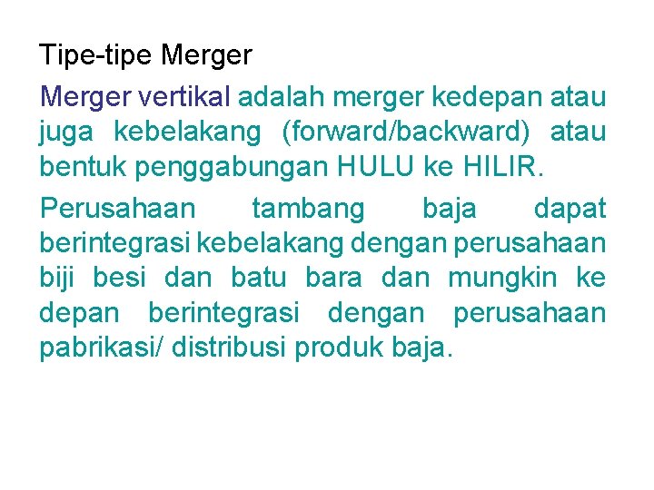 Tipe-tipe Merger vertikal adalah merger kedepan atau juga kebelakang (forward/backward) atau bentuk penggabungan HULU