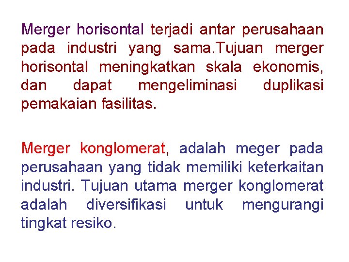 Merger horisontal terjadi antar perusahaan pada industri yang sama. Tujuan merger horisontal meningkatkan skala