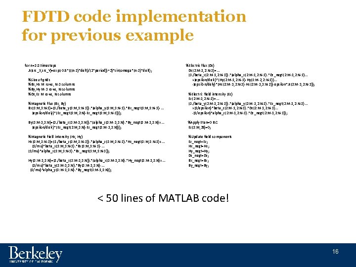 FDTD code implementation for previous example for n=1: 1: timesteps Jz(src_X, src_Y)=exp(-0. 5*(((n-1)*delt)/(2*period))^2)*sin(omega*(n-1)*delt); %Size