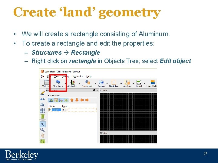 Create ‘land’ geometry • We will create a rectangle consisting of Aluminum. • To