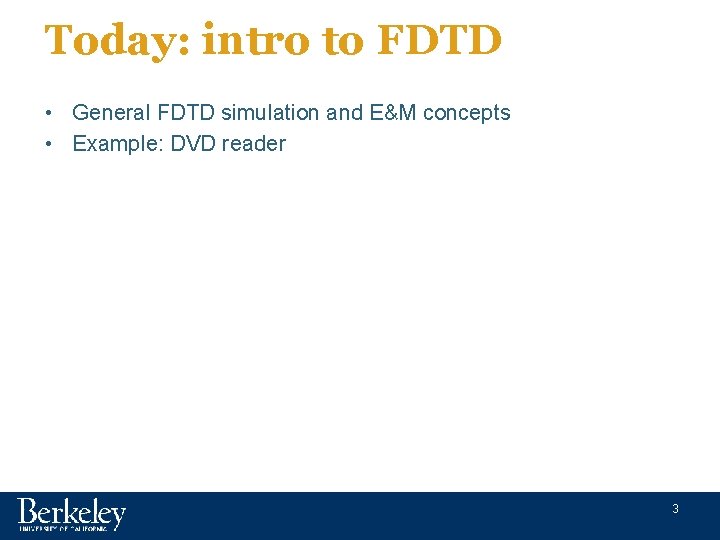 Today: intro to FDTD • General FDTD simulation and E&M concepts • Example: DVD