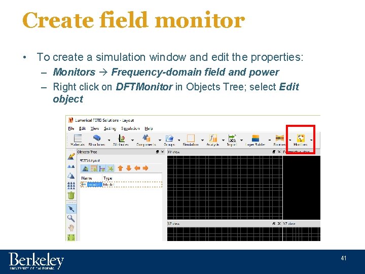 Create field monitor • To create a simulation window and edit the properties: –