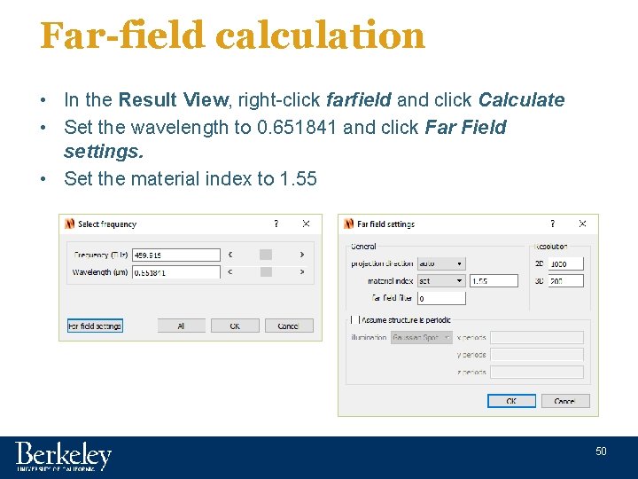 Far-field calculation • In the Result View, right-click farfield and click Calculate • Set