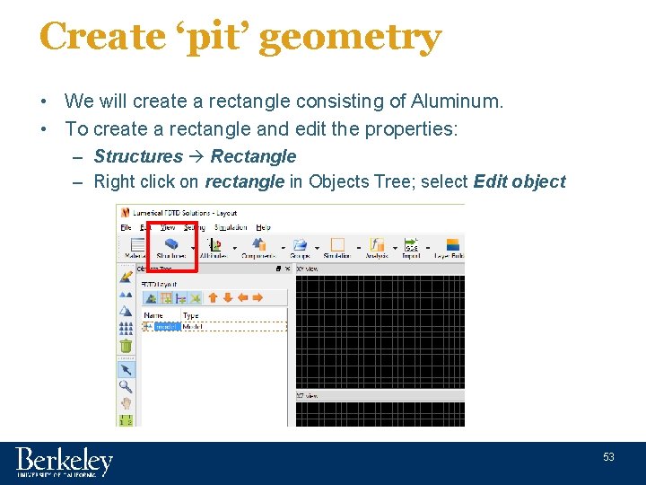 Create ‘pit’ geometry • We will create a rectangle consisting of Aluminum. • To