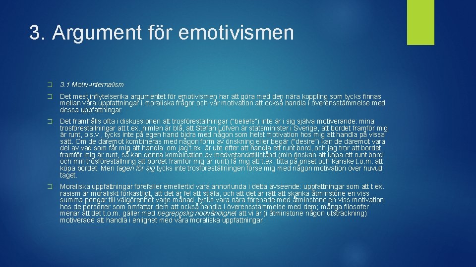 3. Argument för emotivismen � 3. 1 Motiv-internalism � Det mest inflytelserika argumentet för