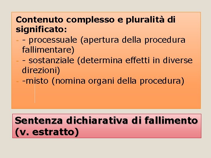 Contenuto complesso e pluralità di significato: - - processuale (apertura della procedura fallimentare) -