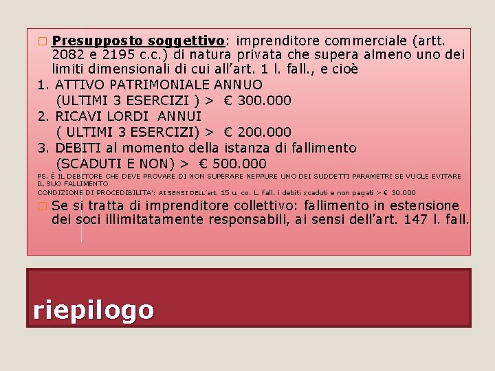 Presupposto soggettivo: imprenditore commerciale (artt. 2082 e 2195 c. c. ) di natura privata