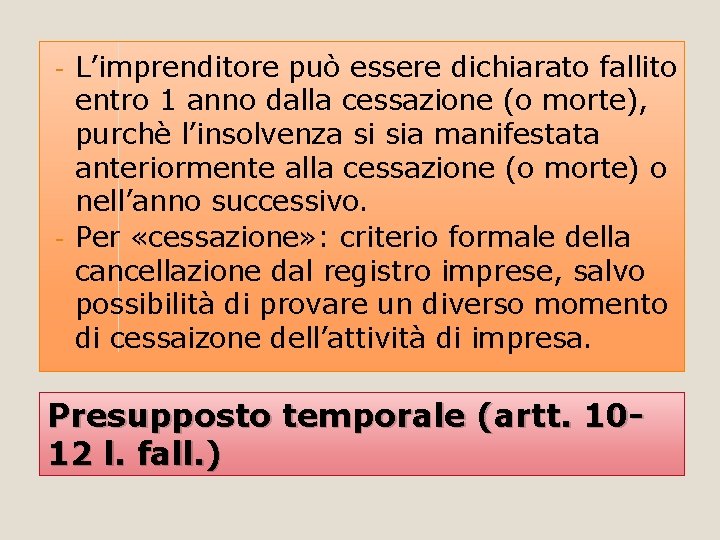L’imprenditore può essere dichiarato fallito entro 1 anno dalla cessazione (o morte), purchè l’insolvenza