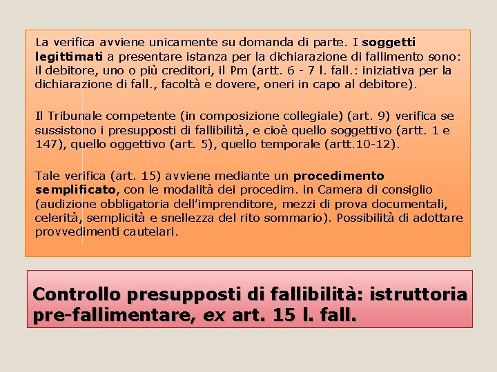 La verifica avviene unicamente su domanda di parte. I soggetti legittimati a presentare istanza