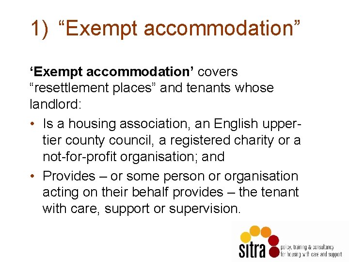 1) “Exempt accommodation” ‘Exempt accommodation’ covers “resettlement places” and tenants whose landlord: • Is 1) “Exempt accommodation” ‘Exempt accommodation’ covers “resettlement places” and tenants whose landlord: • Is