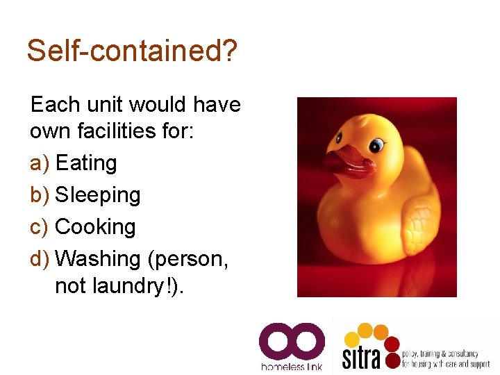 Self-contained? Each unit would have own facilities for: a) Eating b) Sleeping c) Cooking Self-contained? Each unit would have own facilities for: a) Eating b) Sleeping c) Cooking