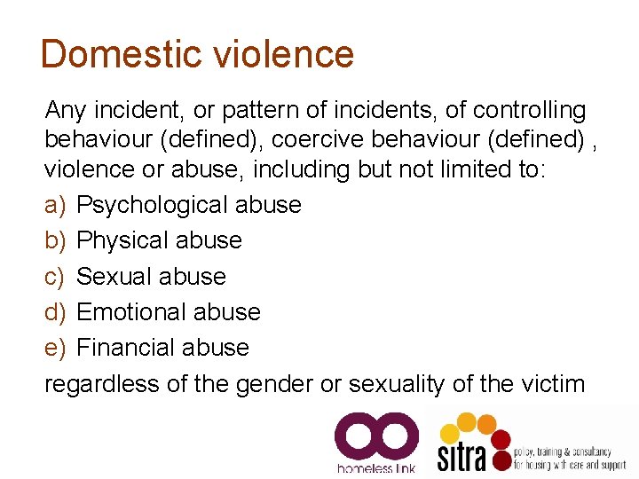 Domestic violence Any incident, or pattern of incidents, of controlling behaviour (defined), coercive behaviour Domestic violence Any incident, or pattern of incidents, of controlling behaviour (defined), coercive behaviour