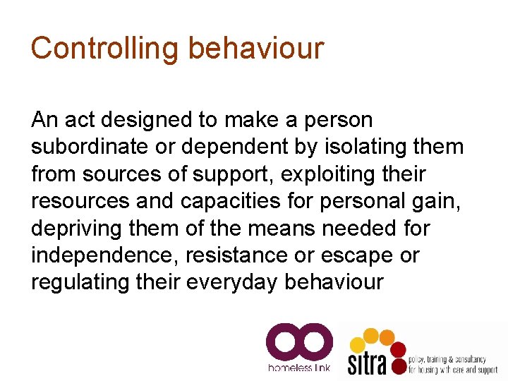 Controlling behaviour An act designed to make a person subordinate or dependent by isolating Controlling behaviour An act designed to make a person subordinate or dependent by isolating