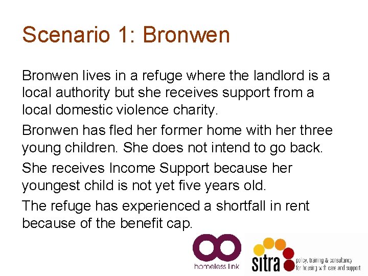 Scenario 1: Bronwen lives in a refuge where the landlord is a local authority Scenario 1: Bronwen lives in a refuge where the landlord is a local authority