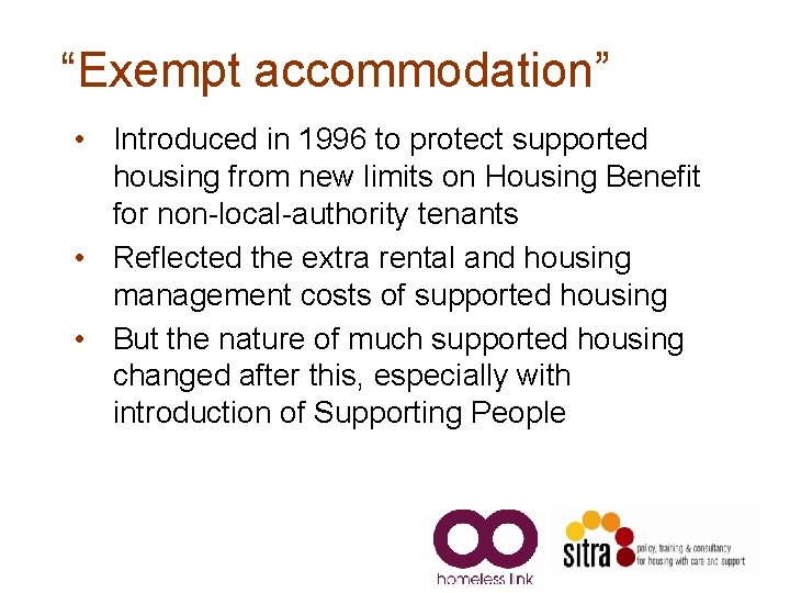 “Exempt accommodation” • Introduced in 1996 to protect supported housing from new limits on “Exempt accommodation” • Introduced in 1996 to protect supported housing from new limits on