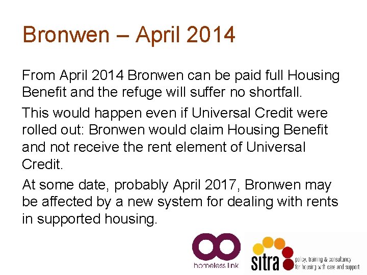 Bronwen – April 2014 From April 2014 Bronwen can be paid full Housing Benefit Bronwen – April 2014 From April 2014 Bronwen can be paid full Housing Benefit