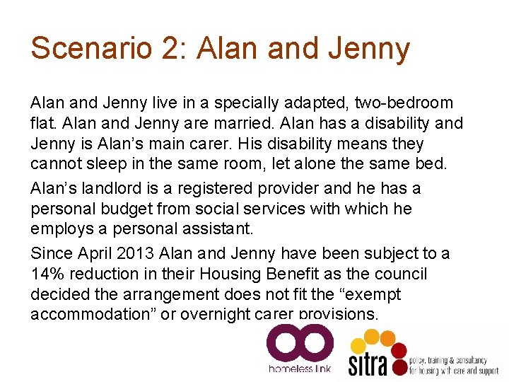 Scenario 2: Alan and Jenny live in a specially adapted, two-bedroom flat. Alan and Scenario 2: Alan and Jenny live in a specially adapted, two-bedroom flat. Alan and
