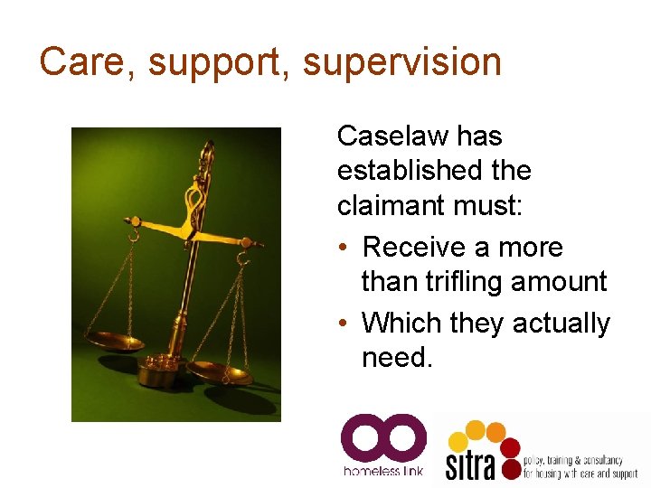 Care, support, supervision Caselaw has established the claimant must: • Receive a more than Care, support, supervision Caselaw has established the claimant must: • Receive a more than