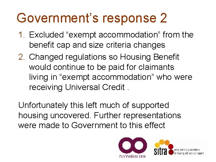 Government’s response 2 1. Excluded “exempt accommodation” from the benefit cap and size criteria Government’s response 2 1. Excluded “exempt accommodation” from the benefit cap and size criteria
