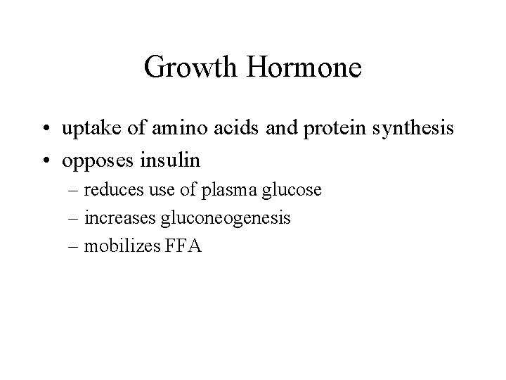 Growth Hormone • uptake of amino acids and protein synthesis • opposes insulin –