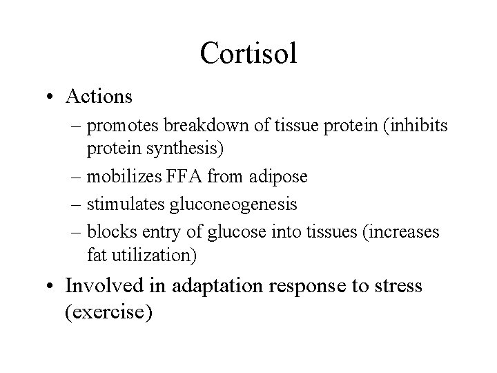 Cortisol • Actions – promotes breakdown of tissue protein (inhibits protein synthesis) – mobilizes