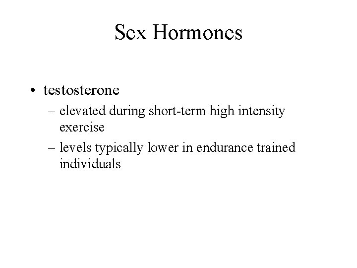 Sex Hormones • testosterone – elevated during short-term high intensity exercise – levels typically