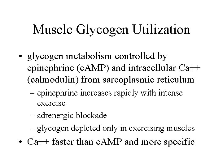 Muscle Glycogen Utilization • glycogen metabolism controlled by epinephrine (c. AMP) and intracellular Ca++