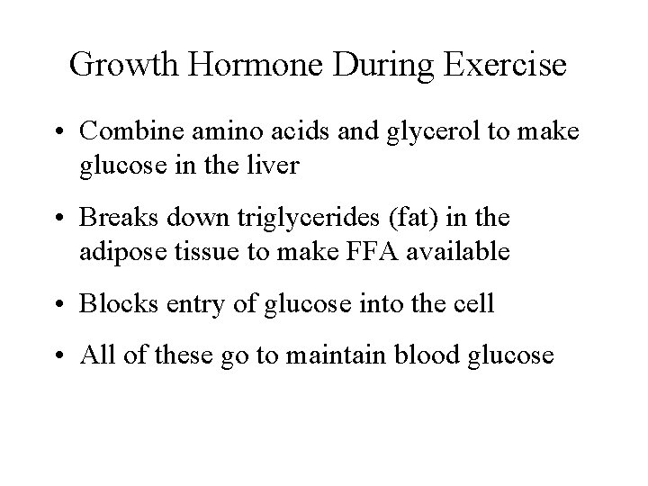 Growth Hormone During Exercise • Combine amino acids and glycerol to make glucose in
